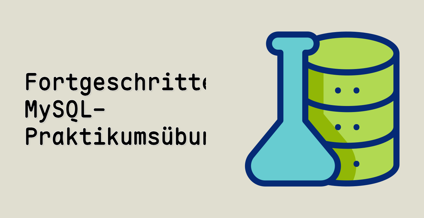 Fortgeschrittene MySQL-Praktikumsübungen