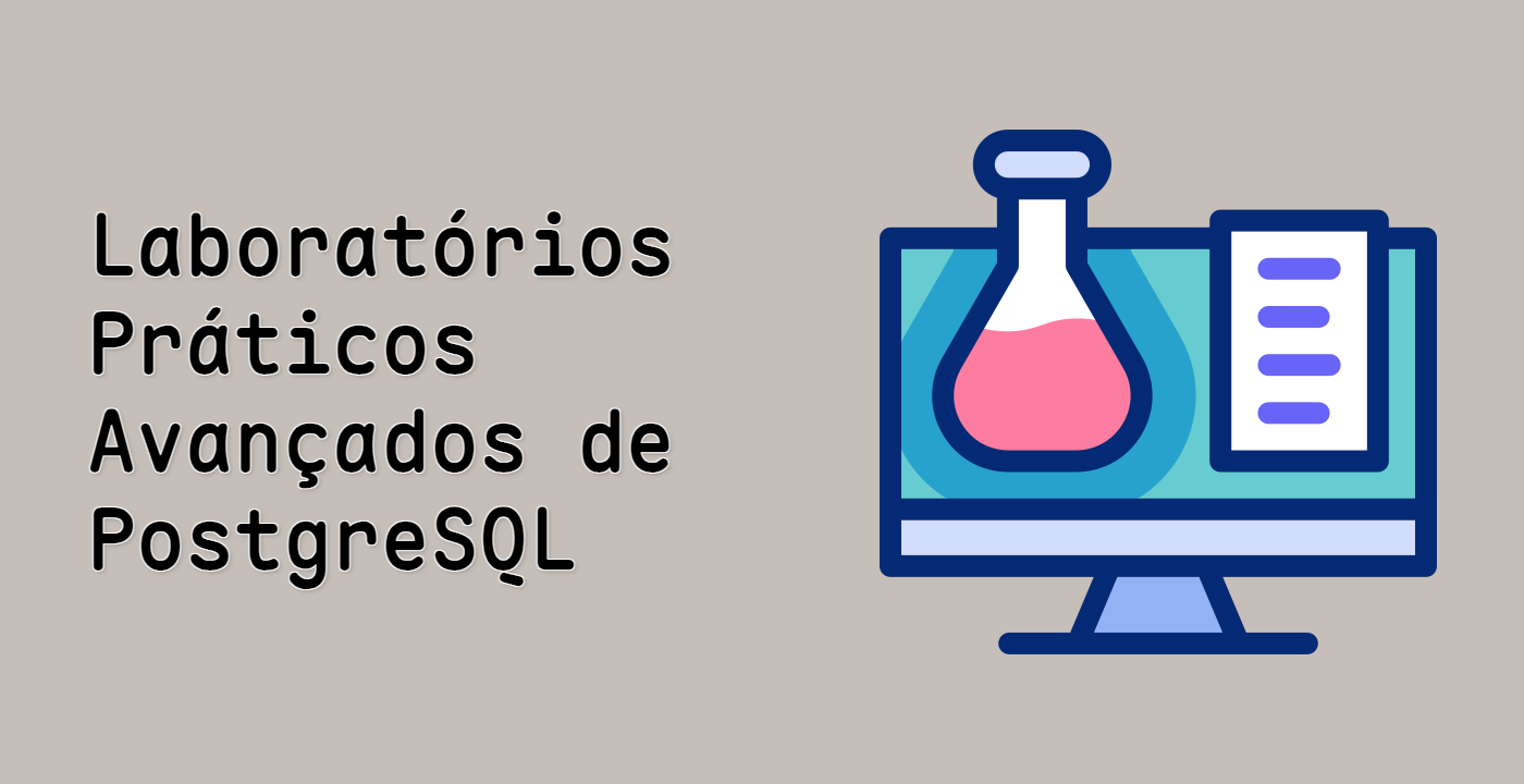Laboratórios Práticos Avançados de PostgreSQL