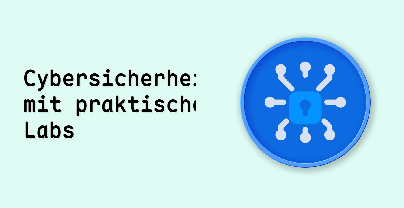 Cybersicherheit mit praktischen Labs