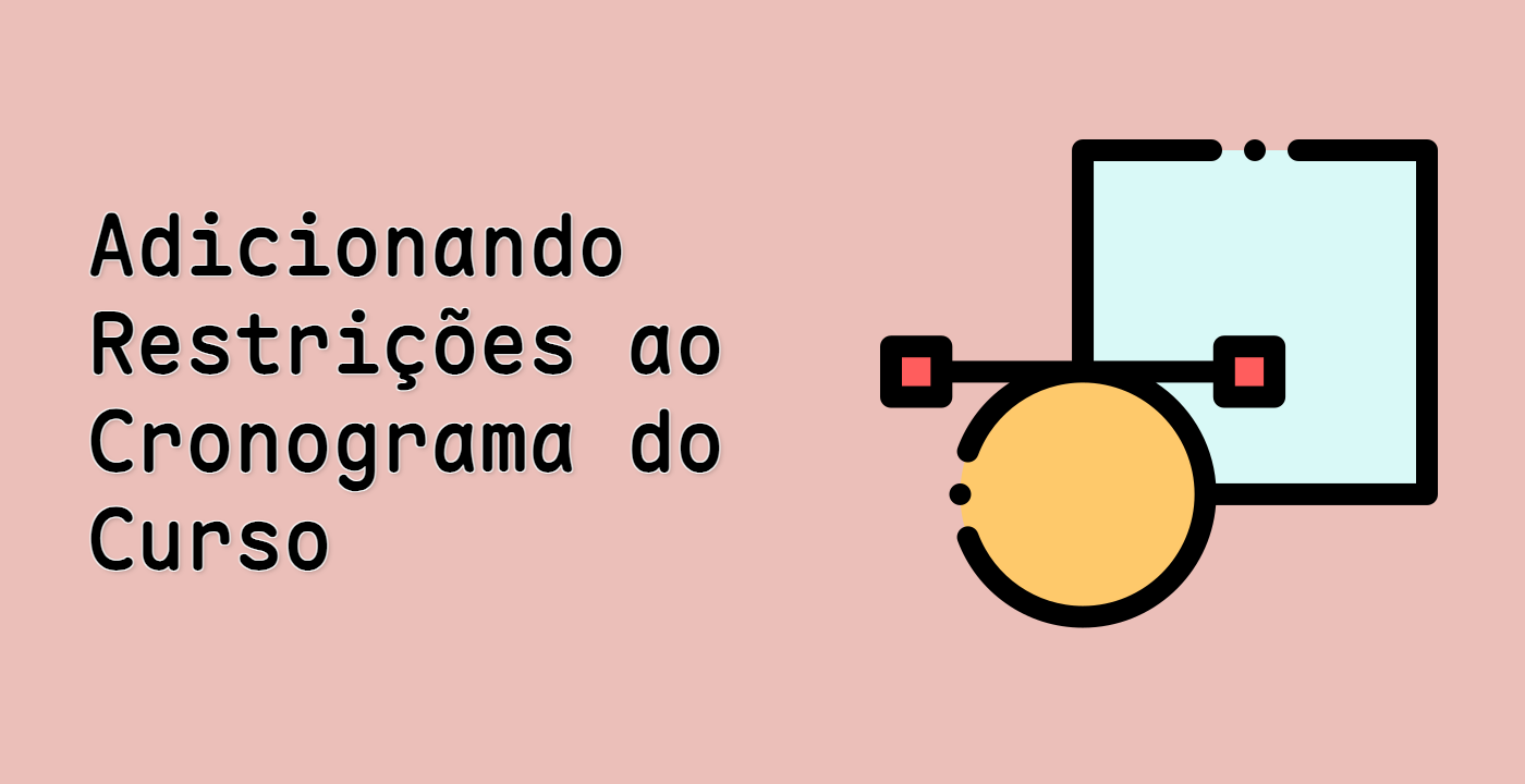 Adicionando Restrições ao Cronograma do Curso
