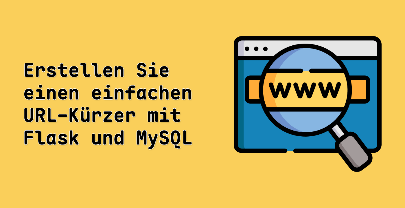 Erstellen Sie einen einfachen URL-Kürzer mit Flask und MySQL