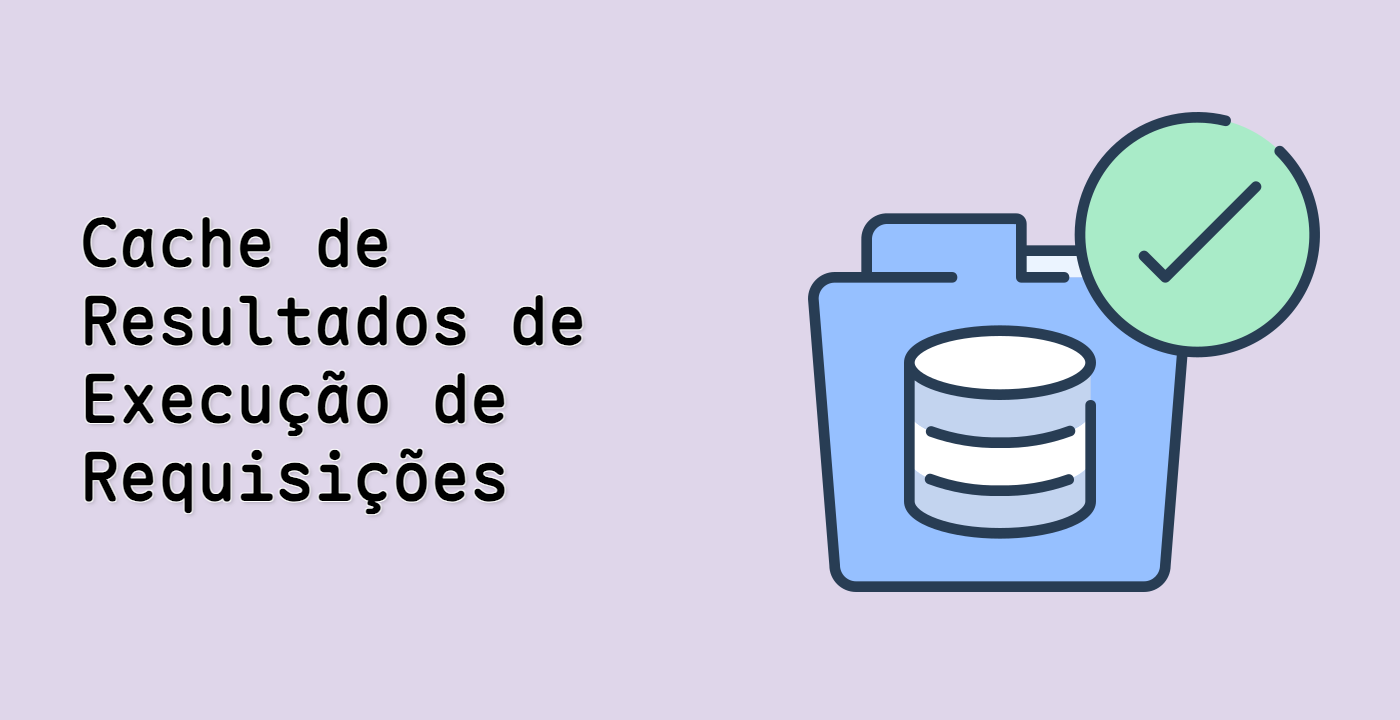 Cache de Resultados de Execução de Requisições