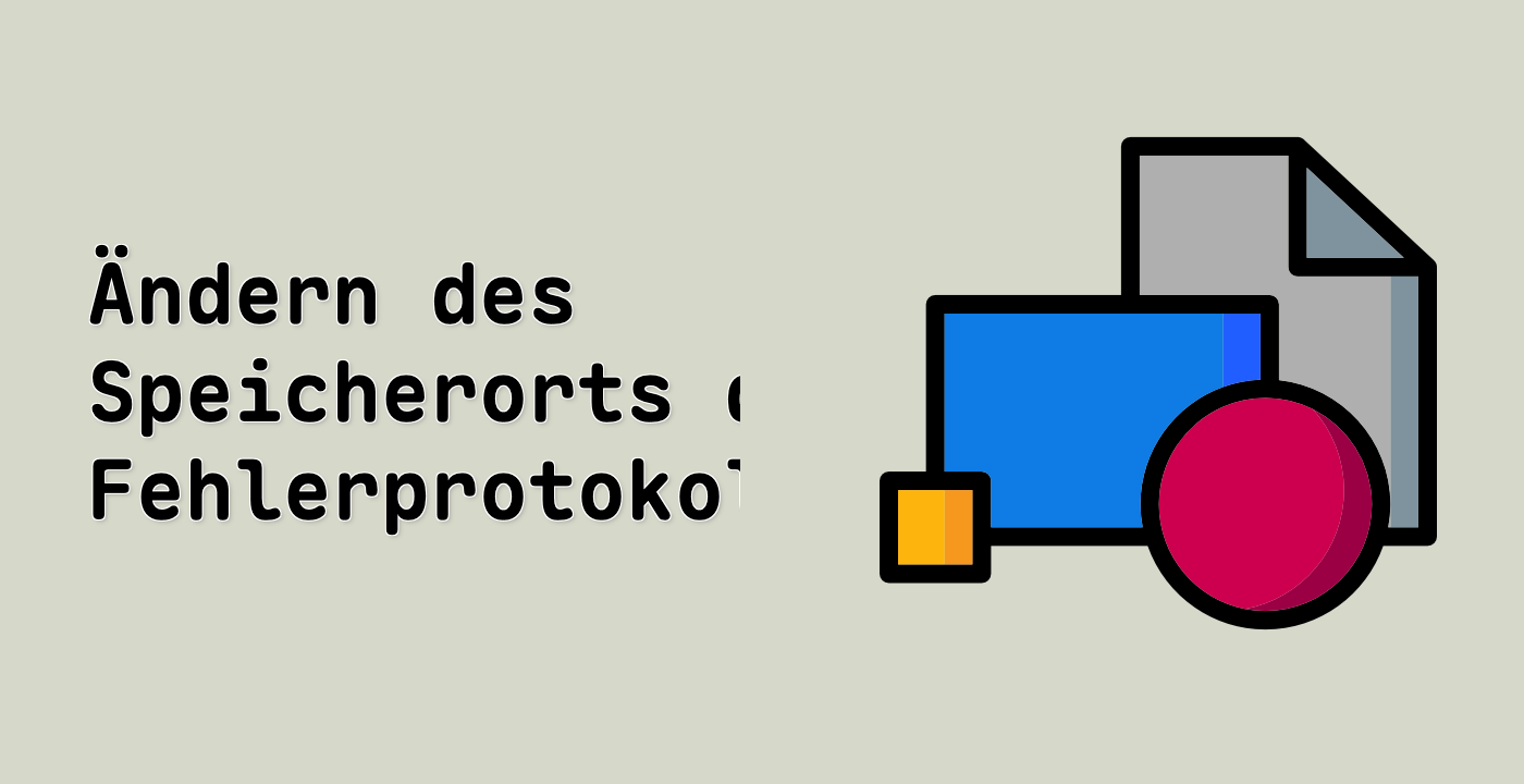 Ändern des Speicherorts des Fehlerprotokolls