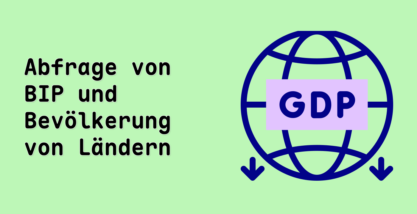 Abfrage von BIP und Bevölkerung von Ländern