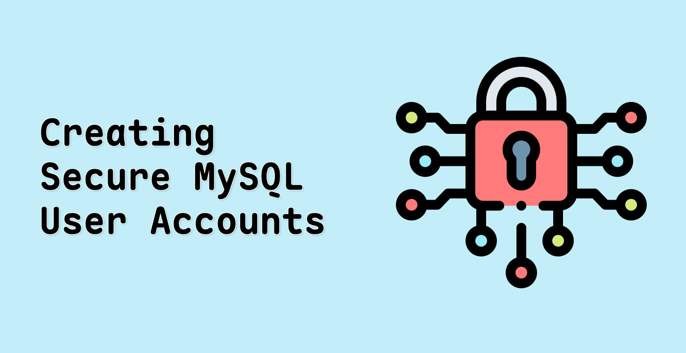 Creating Secure MySQL User Accounts