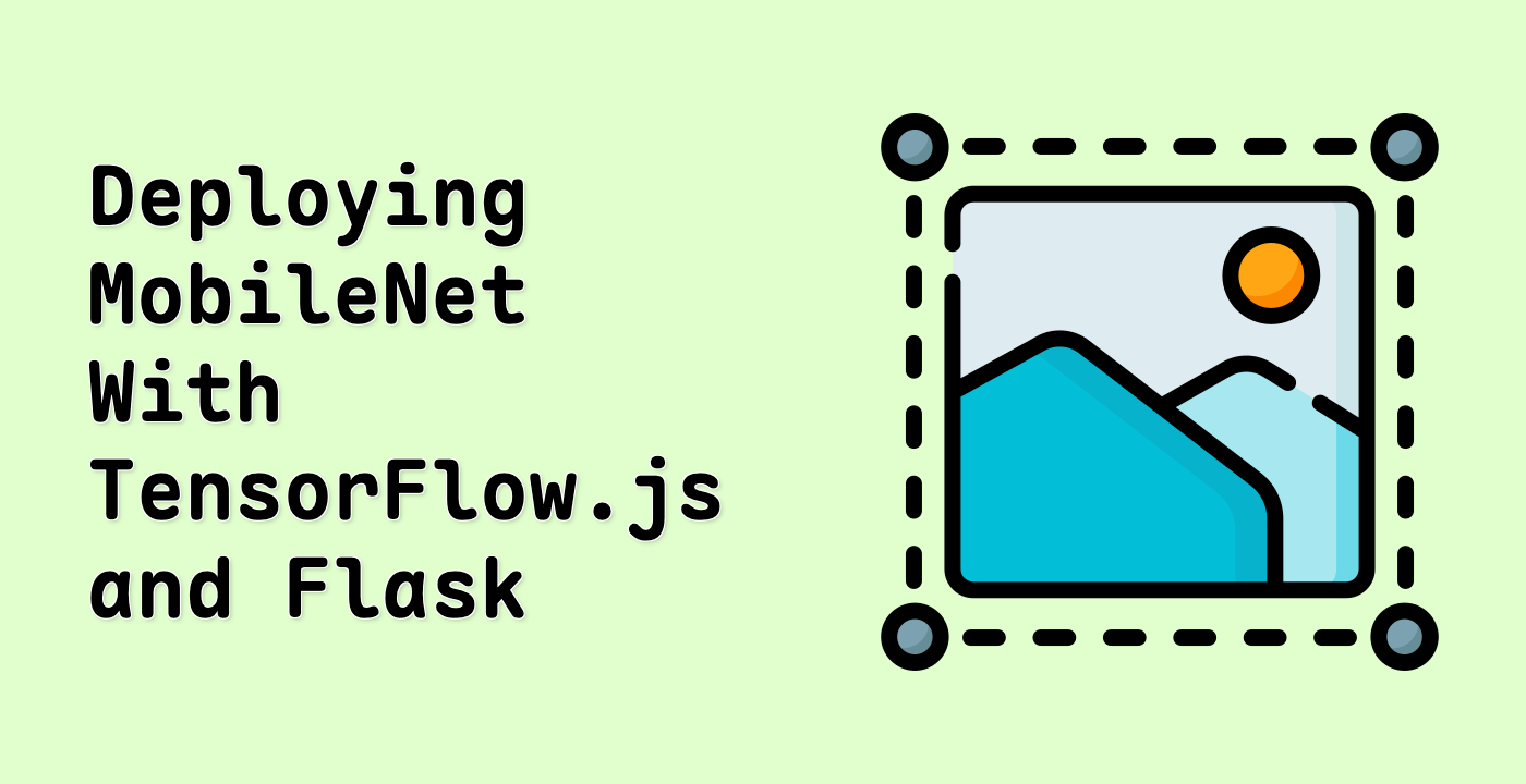Deploying MobileNet With TensorFlow.js and Flask