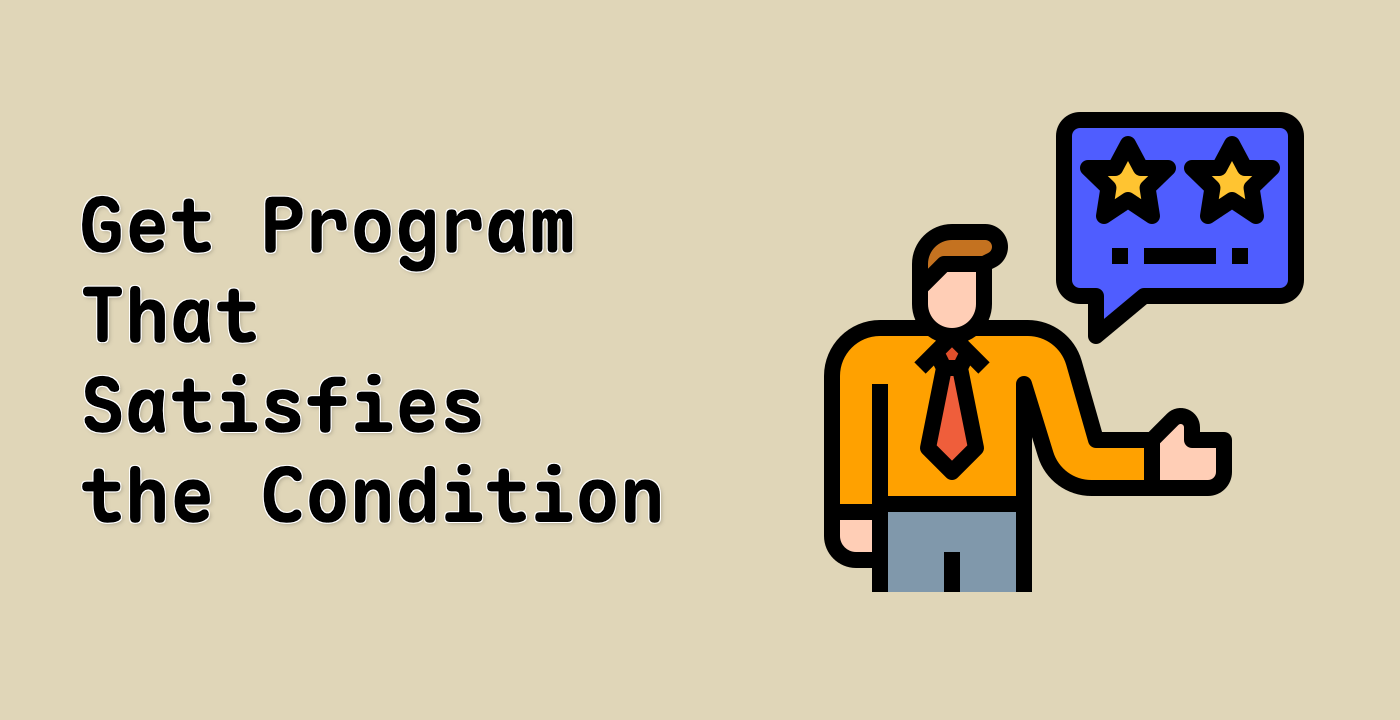 Get Program That Satisfies the Condition