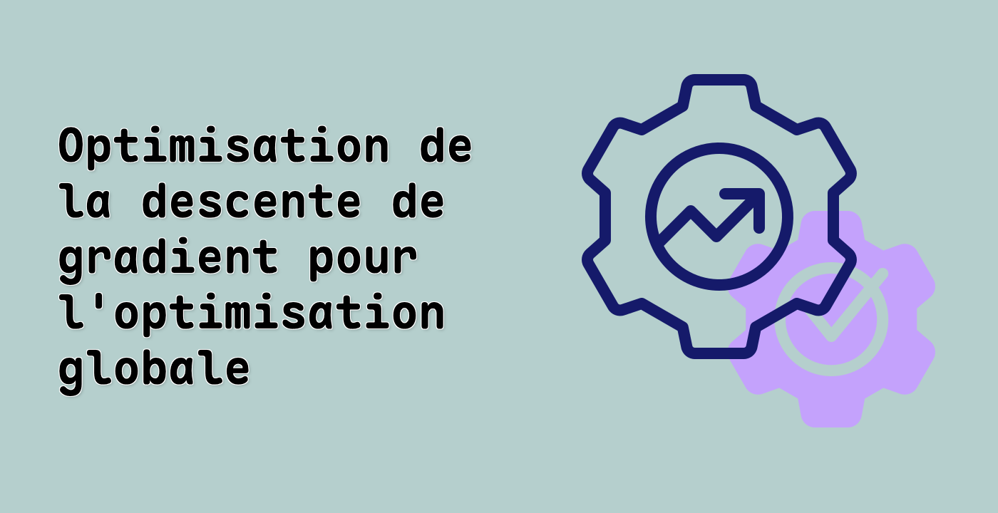 Optimisation de la descente de gradient pour l'optimisation globale