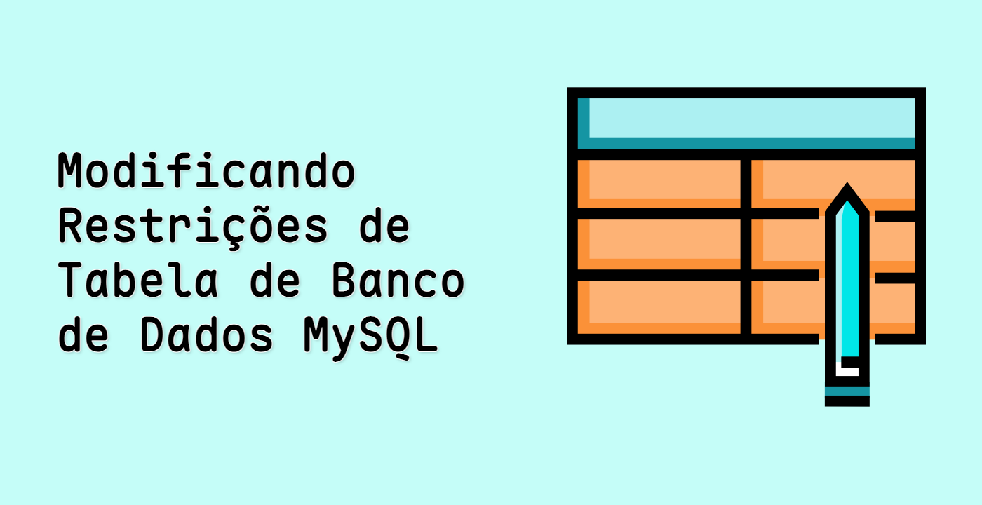Modificando Restrições de Tabela de Banco de Dados MySQL