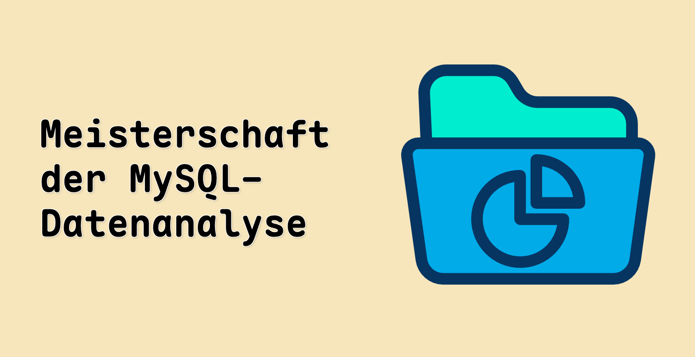 Meisterschaft der MySQL-Datenanalyse