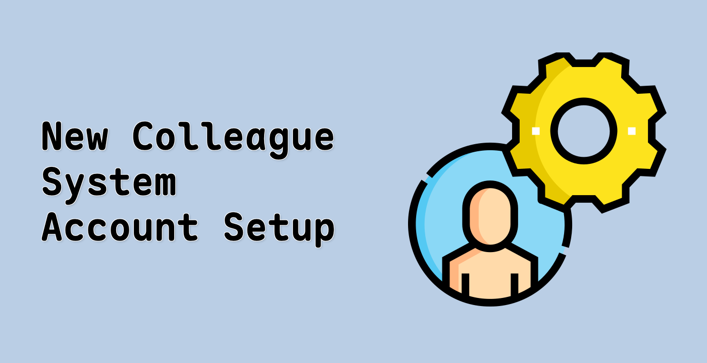 New Colleague System Account Setup