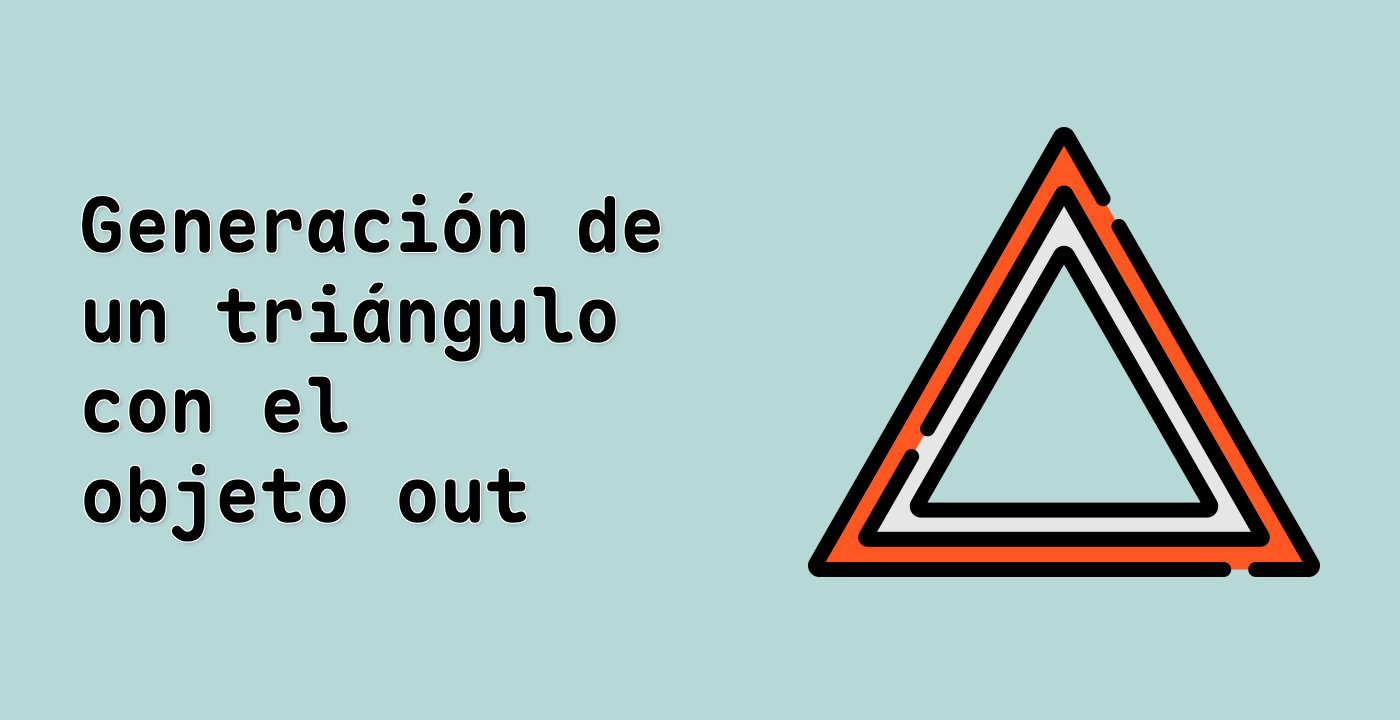 Generación de un triángulo con el objeto out