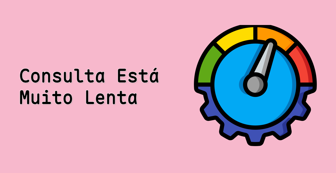 Consulta Está Muito Lenta