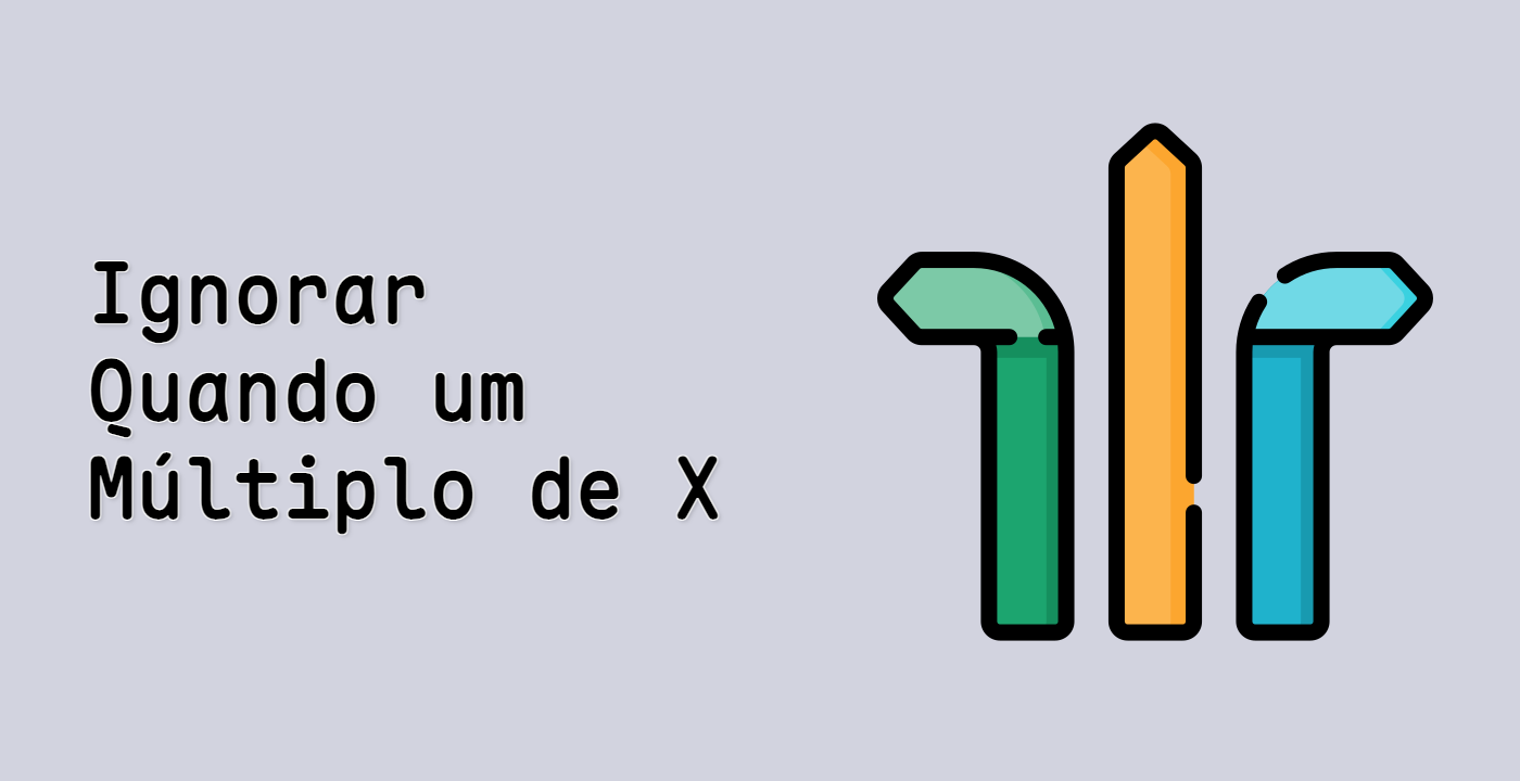 Ignorar Quando um Múltiplo de X