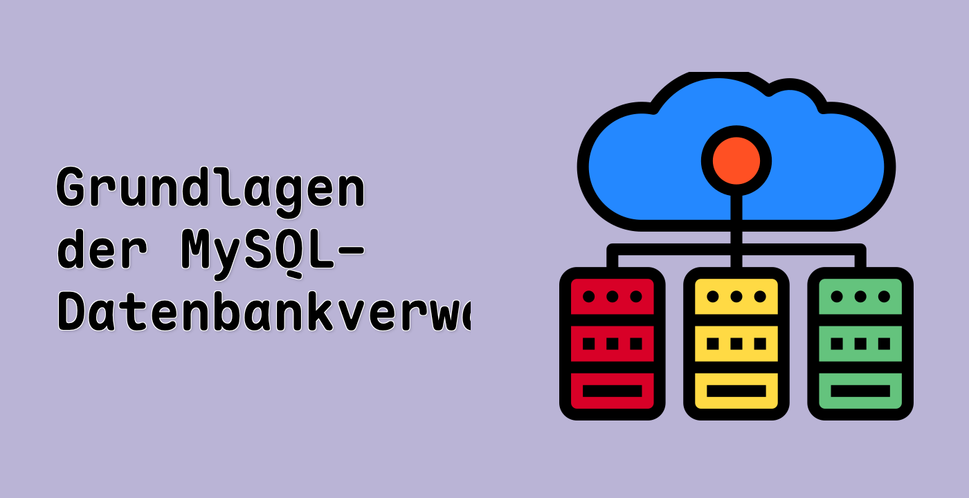 Grundlagen der MySQL-Datenbankverwaltung