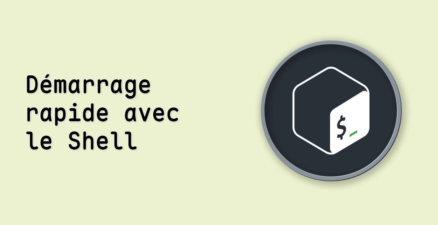 Démarrage rapide avec le Shell